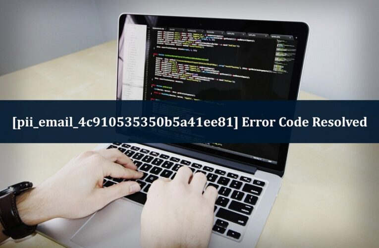 How to fix [pii_email_4c910535350b5a41ee81] Error Code in Mail?